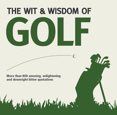 The Wit & Wisdom of Golf
