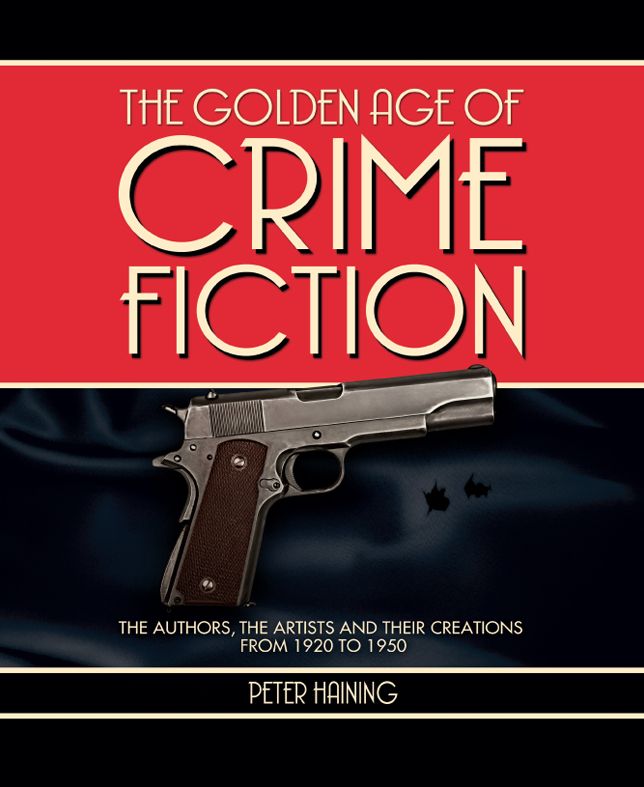 The Golden Age of Crime Fiction: The Authors, the Artists and Their Creations from 1920 to 1950