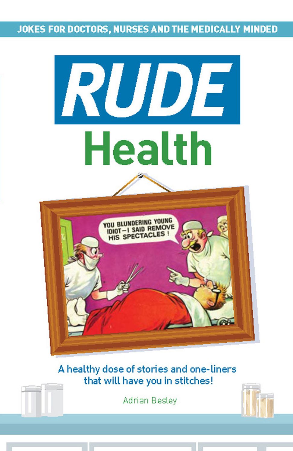 Rude Health: Jokes for Doctor, Nurses and the Medically Minded