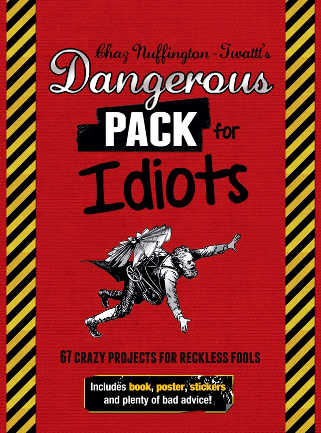 Dangerous Pack for Idiots: 67 Crazy Projects for Reckless Fools