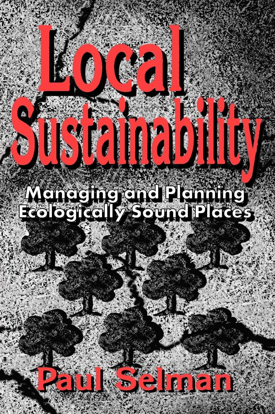 Local Sustainability: Managing and Planning Ecologically Sound Places