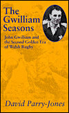 The Gwilliam Seasons: The Second Golden Era of Welsh Rugby