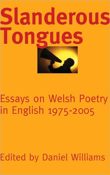 Slanderous Tongues: Essays on Welsh Poetry in English 1975-2005