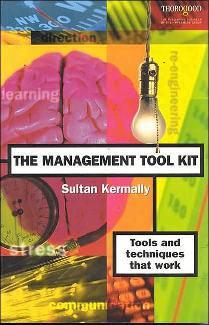 The Management Tool Kit: Tools and Techniques that Work