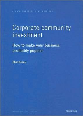 Corporate Community Investment: How to Make Your Business Profitably Popular