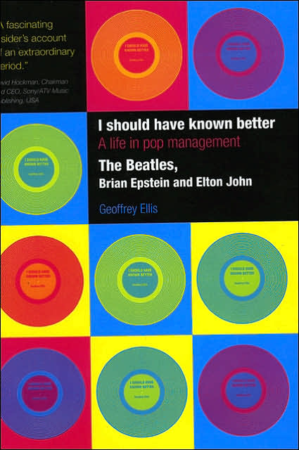 I Should Have Known Better: A Life in Pop Management--The Beatles, Brian Epstein and Elton John
