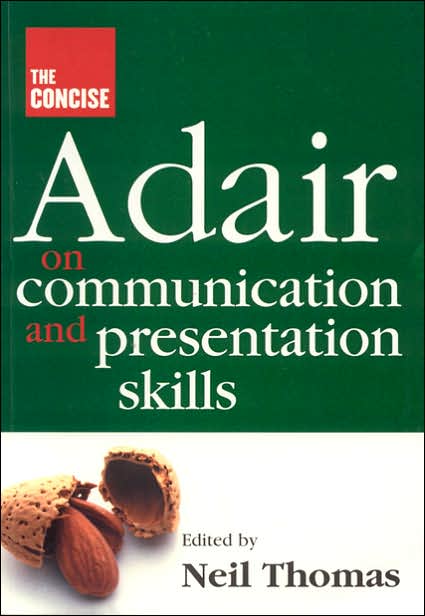 The Concise Adair on Communication and Presentation Skills