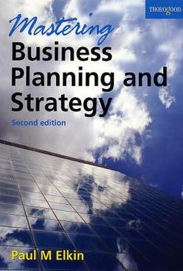 Mastering Business Planning and Strategy: The Power and Application of Strategic Thinking