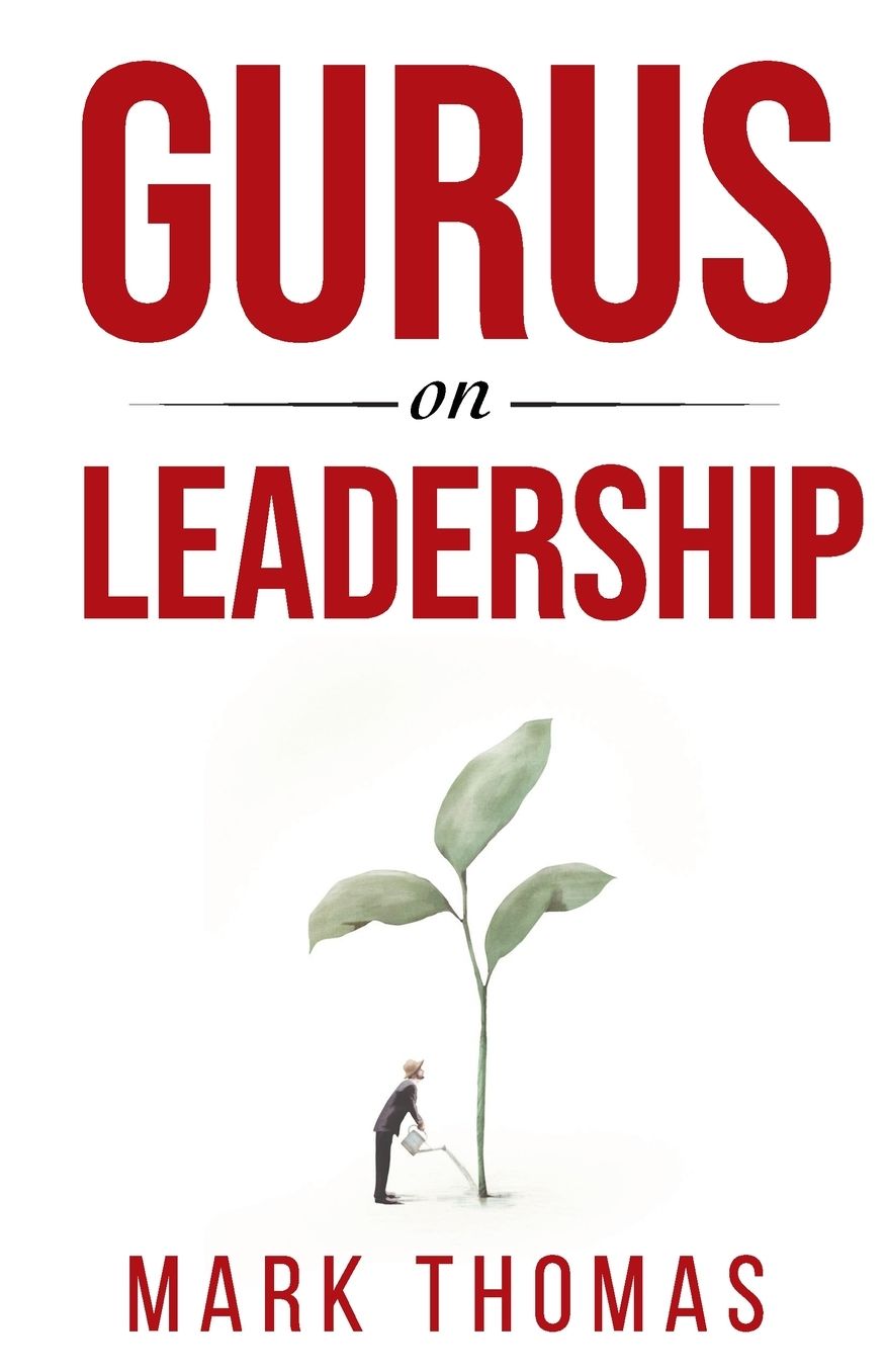 Gurus on Leadership: A Guide to the World's Thought Leaders in Leadership