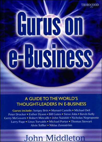 Gurus on E-Business: A Guide to the Worlds Thought-Leaders in E-Business