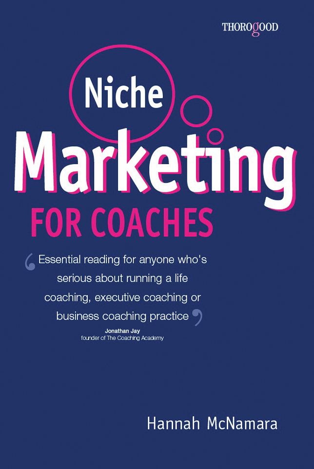 Niche Marketing for Coaches: A Practical Handbook for Building a Life Coaching, Executive Coaching or Business Coaching Practice