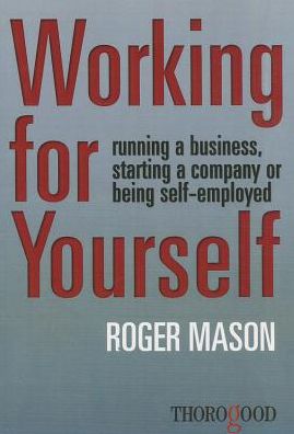 Working for Yourself: Running a Business, Starting a Company or Being Self-Employed
