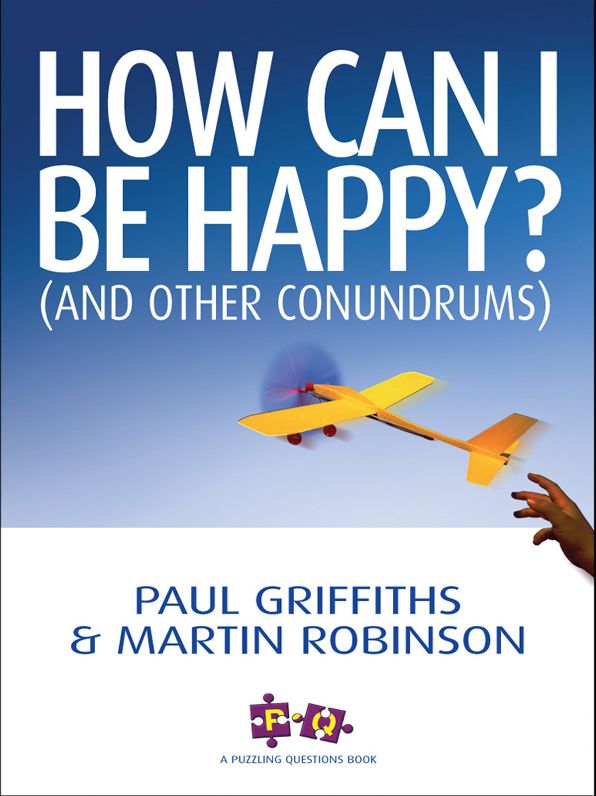 How Can I Be Happy? (and Other Conundrums). Paul Griffiths and Martin Robinson