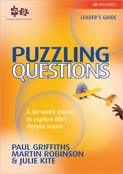 Puzzling Questions: A Six-Week Course for Those New to the Christian Faith. Course Leader's Guide
