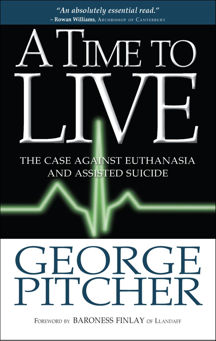 A Time to Live: The Cases Against Euthanasia and Assisted Suicide