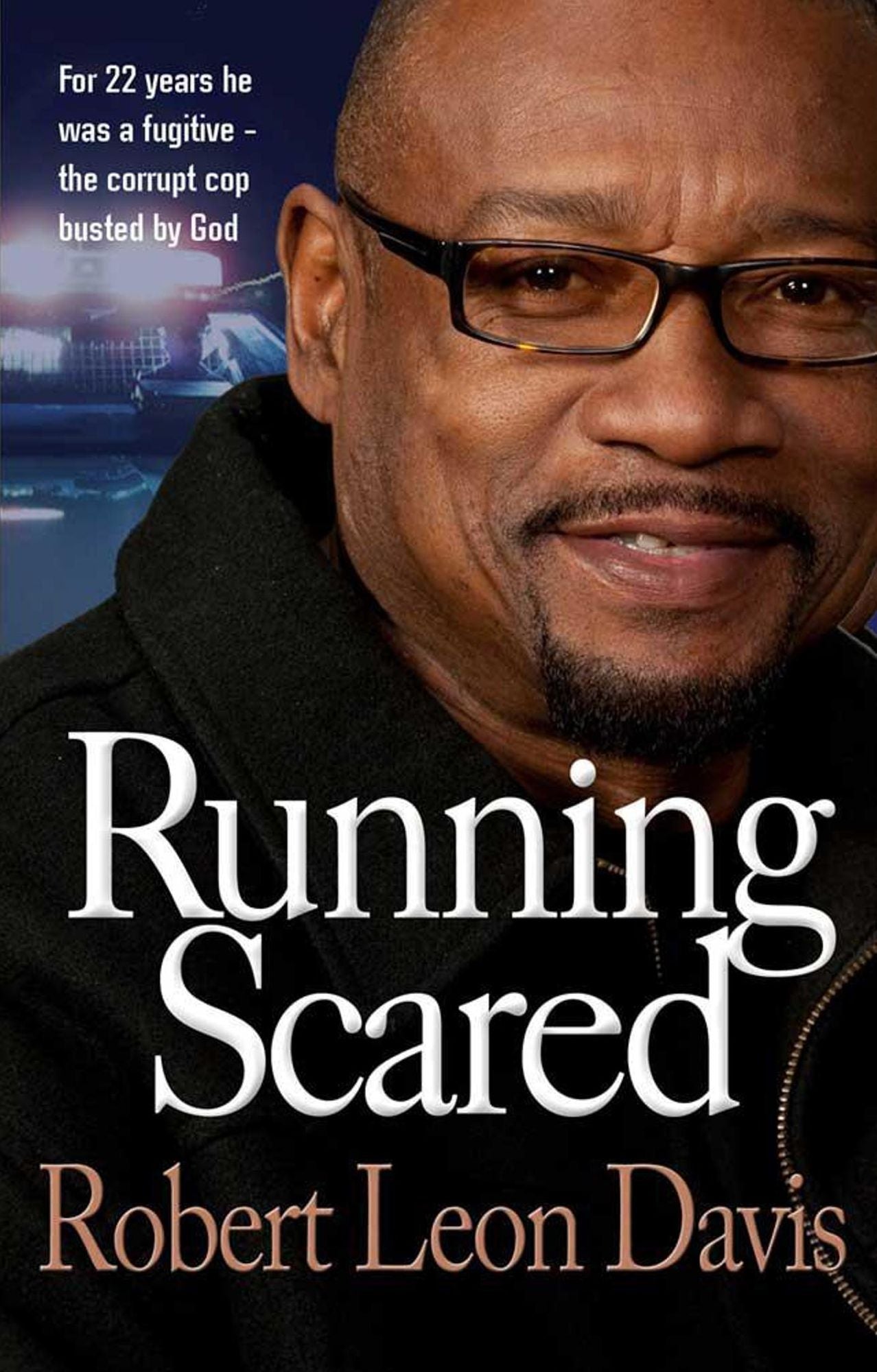 Running Scared: For 22 Years He Was a Fugutive - The Corrupt Cop Busted by God