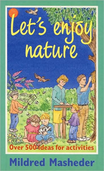 Let's Enjoy Nature: Over 500 Ideas for Activities