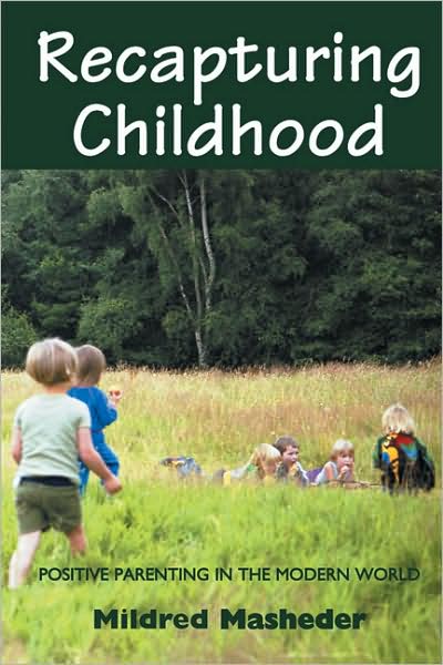 Recapturing Childhood: Positive Parenting in the Modern World