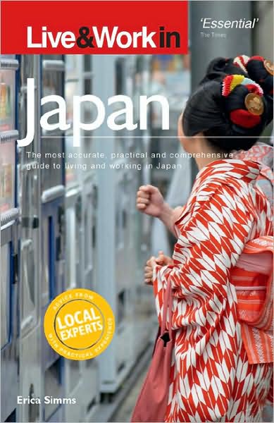 Live & Work in Japan, 3rd Edition: The Most Accurate, Practical And Comprehensive Guide to Living and Working In Japan
