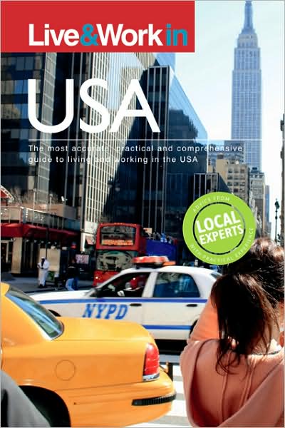 Live &amp; Work in USA, 5th Edition: The Most Accurate, Practical and Comprehensive Guide to Living and Working in The United States