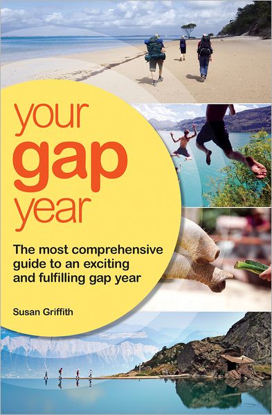 Your Gap Year: The Most Comprehensive Guide to an Exciting and Fulfilling Gap Year