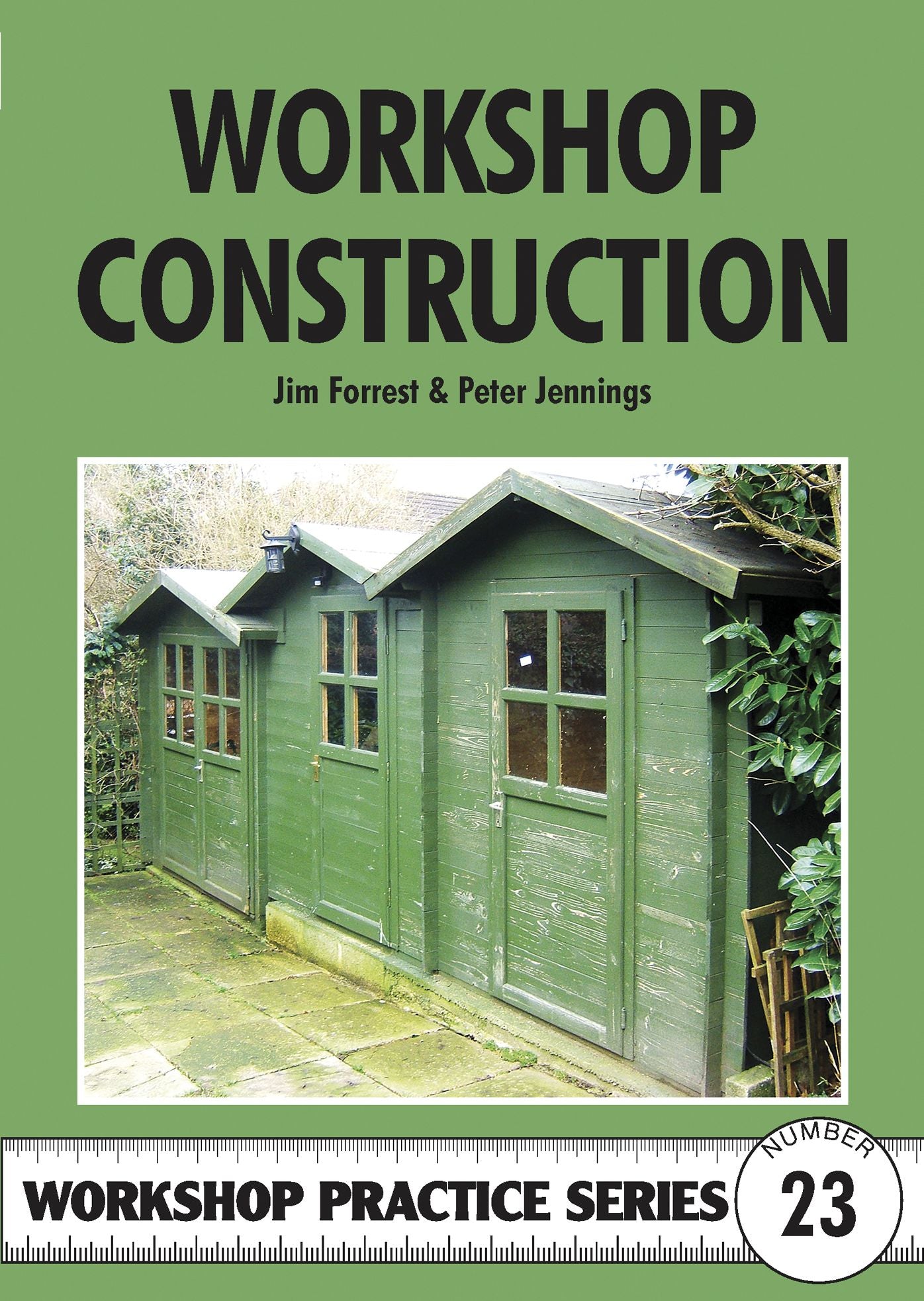 Workshop Construction: Planning, Design and Construction for Workshops up to 3m (10 Ft.) Wide