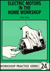 Electric Motors in the Home Workshop: A Practical Guide to Methods of Utilising Readily Available Electric Motors in Typical Small Workshop Applications
