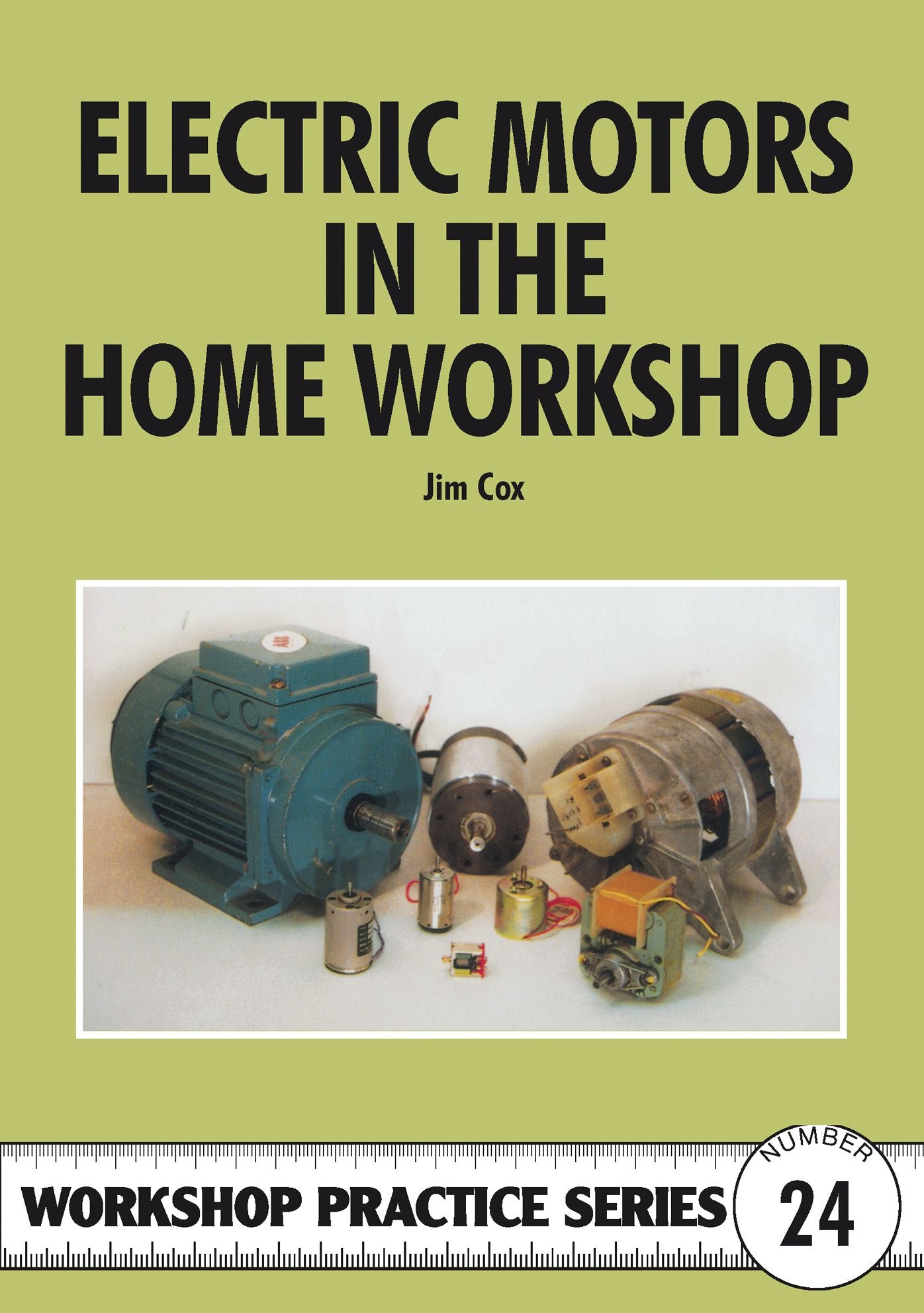 Electric Motors in the Home Workshop: A Practical Guide to Methods of Utilising Readily Available Electric Motors in Typical Small Workshop Applications