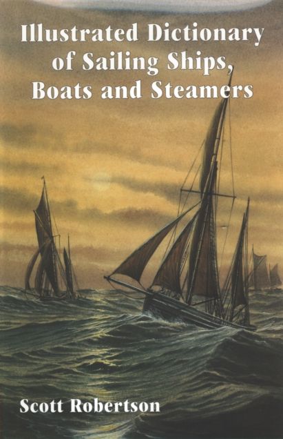 Illustrated Dictionary of Sailing Ships, Boats and Steamers: 1300 BC to 1900 AD