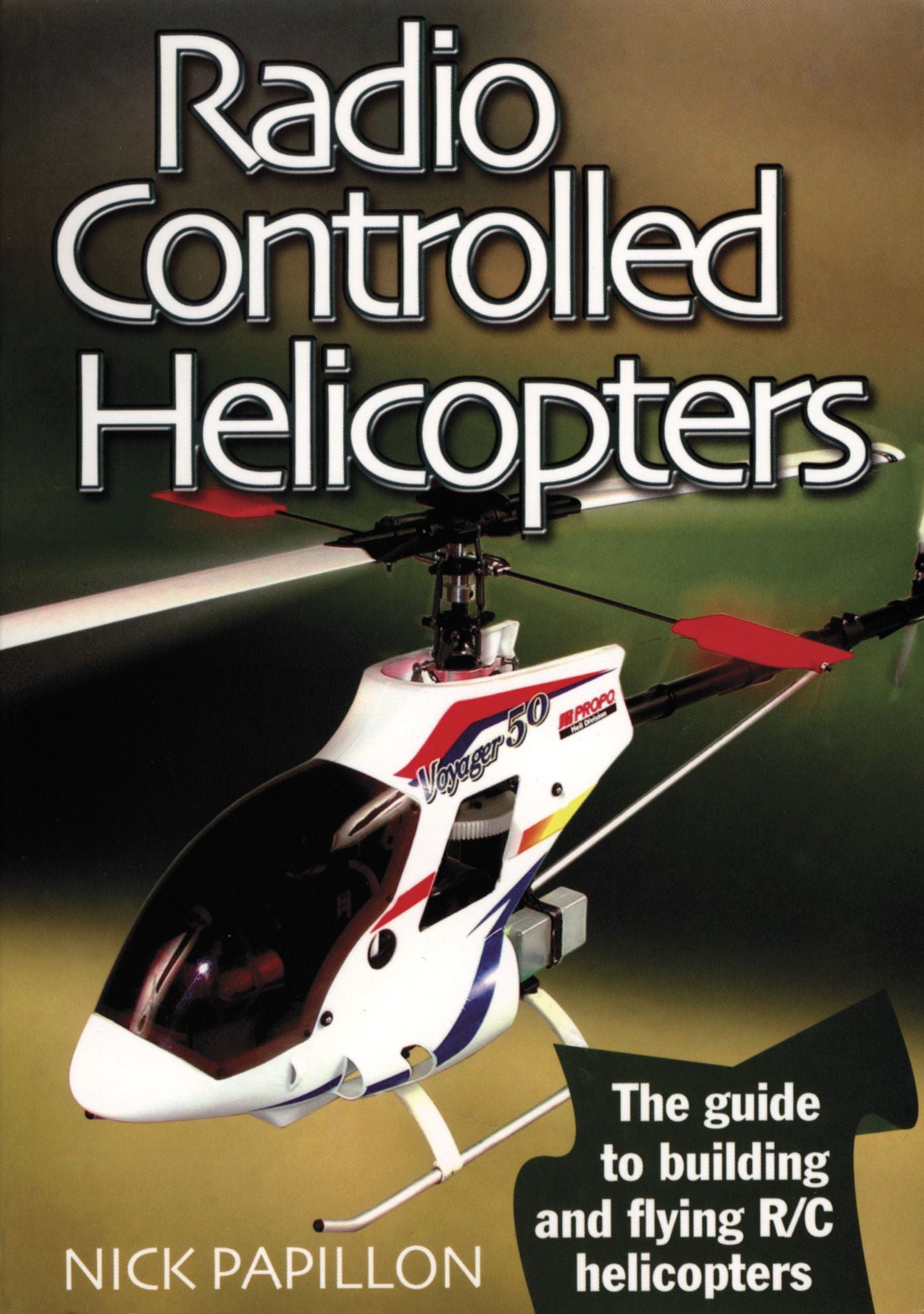 Radio Controlled Helicopters -2 Edition: The Guide to Building and Flying R/C Helicopters