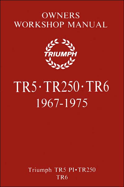 Triumph TR5, TR250, TR6 1967-1975 Owners Workshop Manual