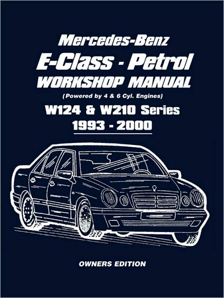 Mercedes-Benz E-Class Petrol Workshop Manual: W124 & W210 Series, 1993-2000