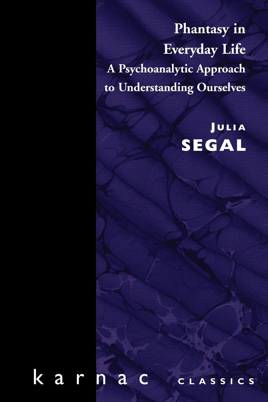 Phantasy in Everyday Life: A Psychoanalytical Approach to Understanding Ourselves