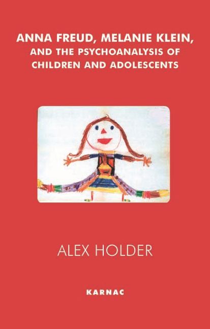 Anna Freud, Melanie Klein and the Psychoanalysis of Children and Adolescents