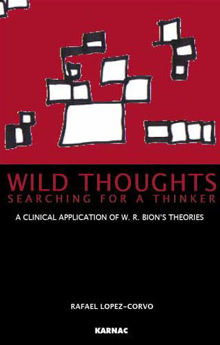 Wild Thoughts Searching for a Thinker: A Clinical Application of W. R. Bion's Theories