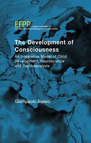 The Development of Consciousness: An Integrative Model of Child Development, Neuroscience and Psychoanalysis
