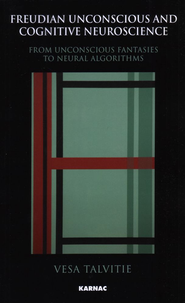 The Freudian Unconscious and Cognitive Neuroscience: From Unconscious Fantasies to Neural Algorithms