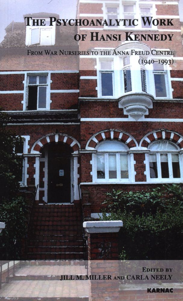 The Psychoanalytic Work of Hansi Kennedy: From War Nurseries to the Anna Freud Centre (1940-1993)