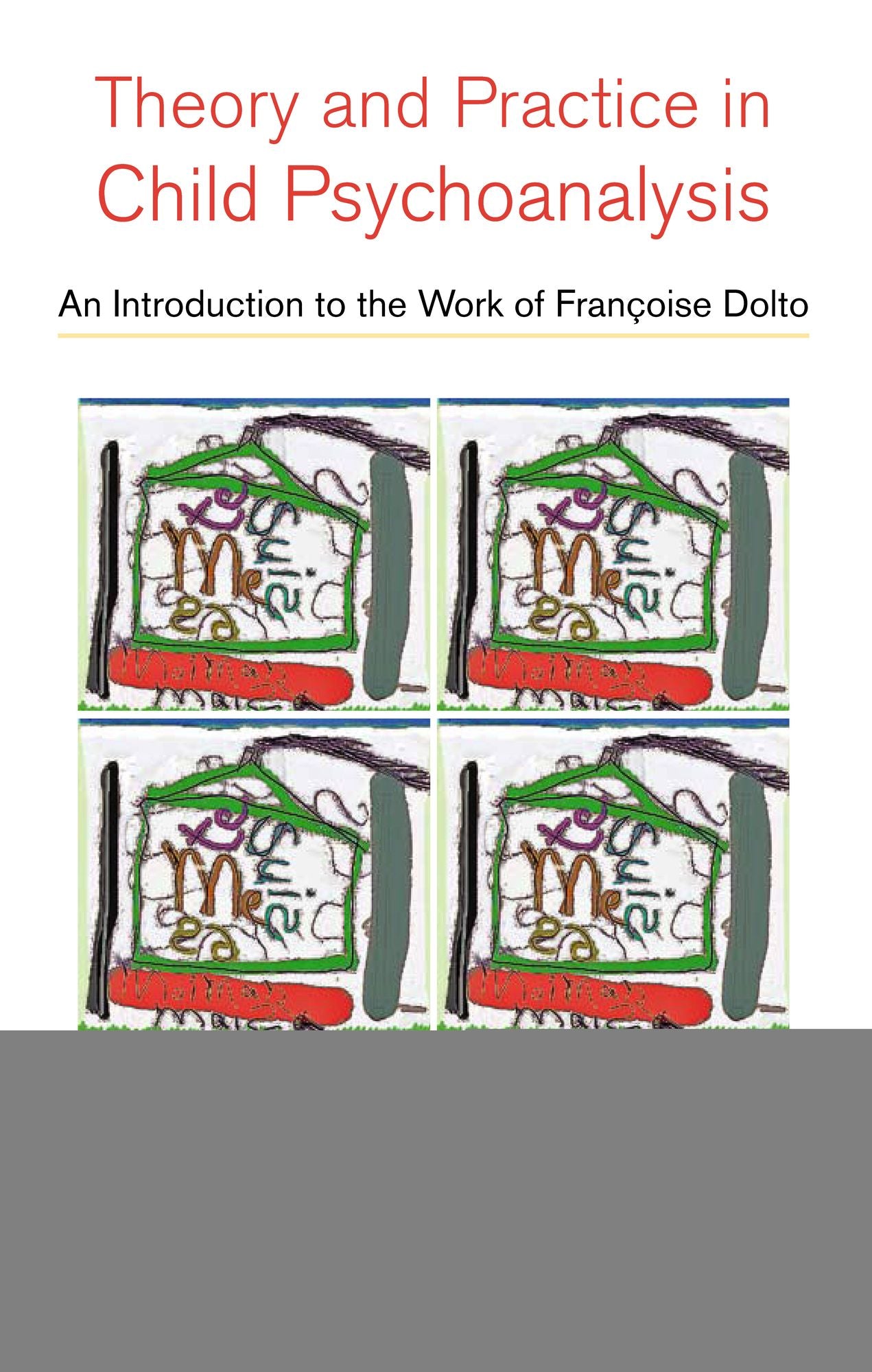 Theory and Practise in Child Psychoanalysis: An Introduction to Francoise Dolto's Work
