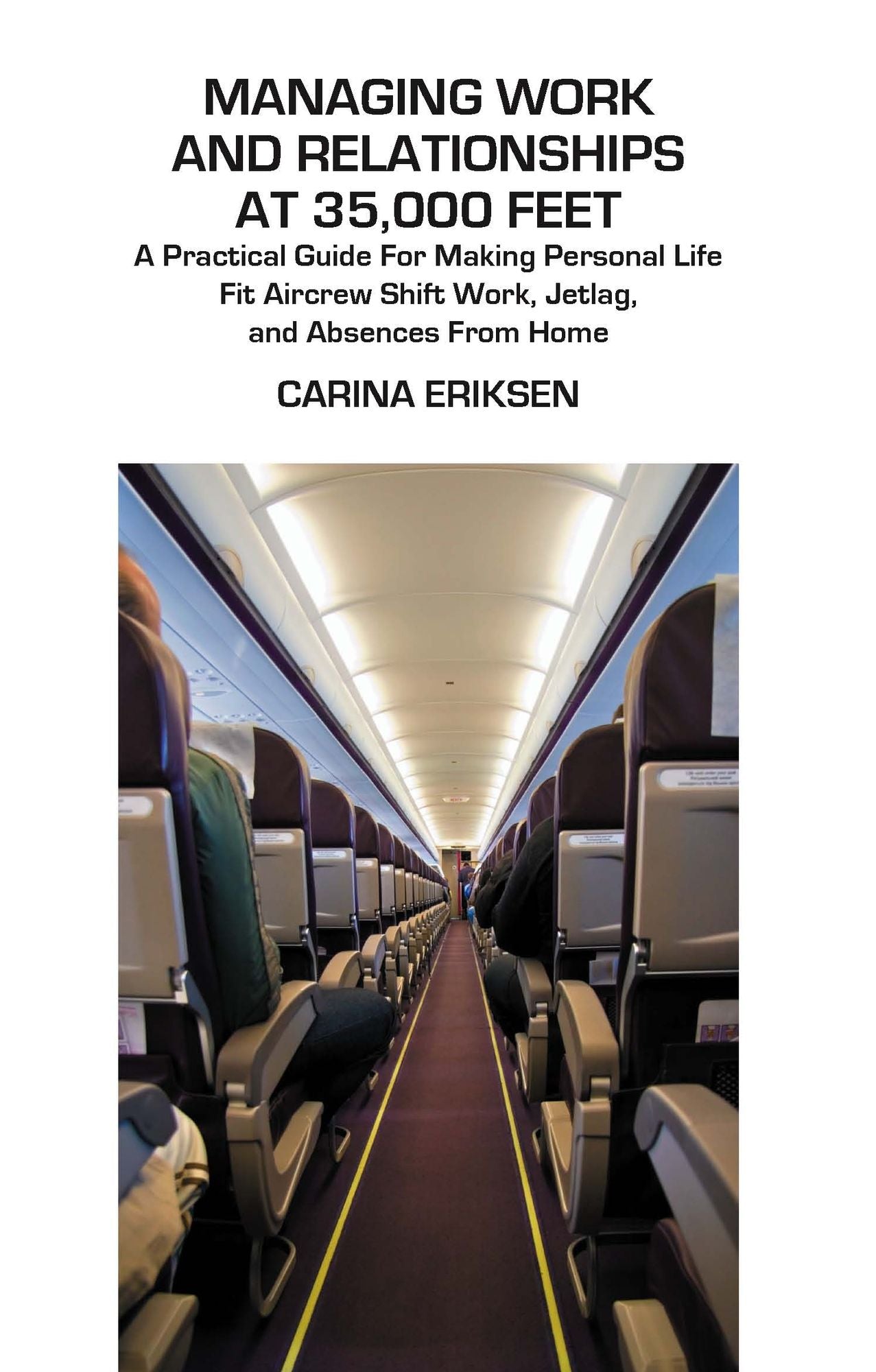 Managing Work and Relationships at 35,000 Feet: A Practical Guide for Making Personal Life Fit Aircrew Shift Work, Jetlag, and Absences from Home