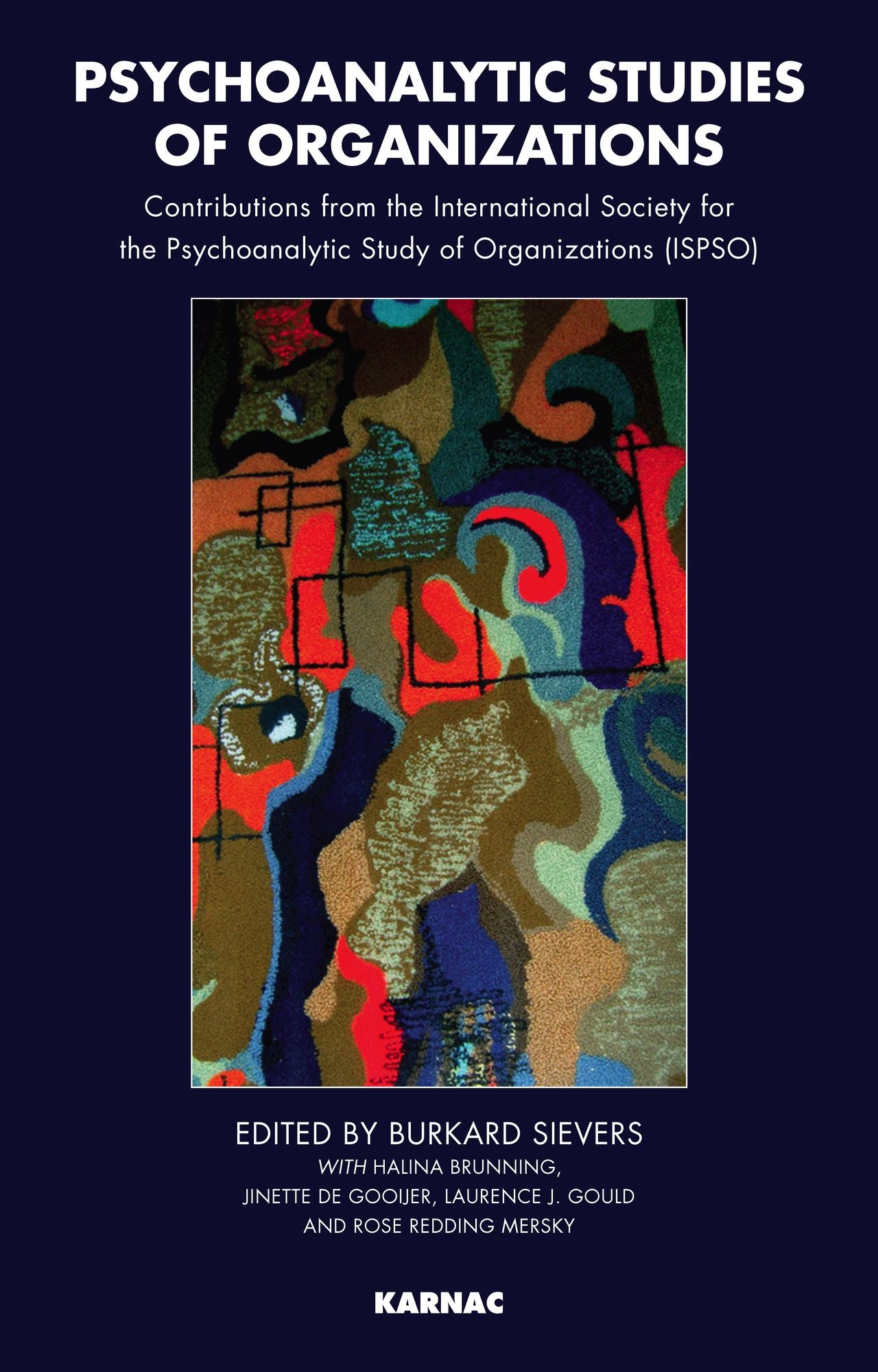 Psychoanalytic Studies of Organizations: Contributions from the International Society for the Psychoanalytic Study of Organizations