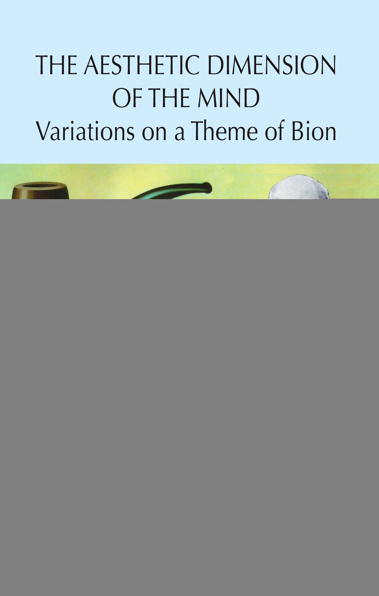 The Aesthetic Dimension of the Mind: Variations on a Theme of Bion