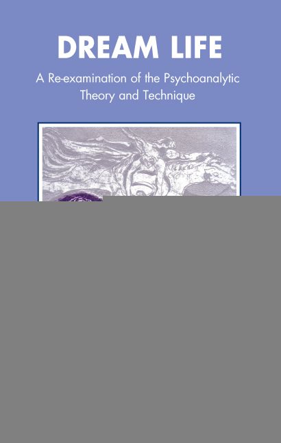 Dream Life: A Re-examination of the Psychoanalytic Theory and Technique