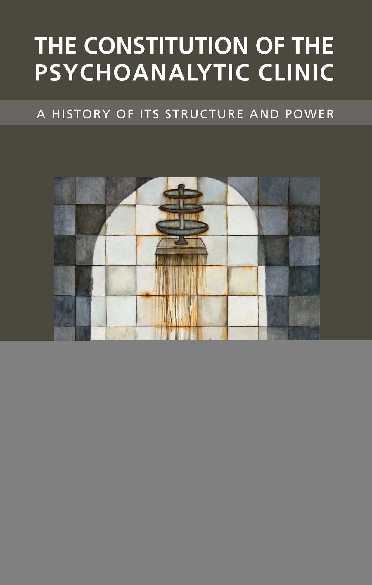 The Constitution of the Psychoanalytic Clinic: A History of its Structure and Power