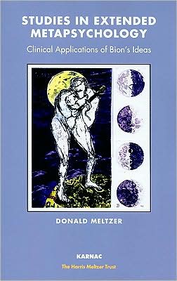 Studies in Extended Metapsychology: Clinical Applications of Bion's Ideas