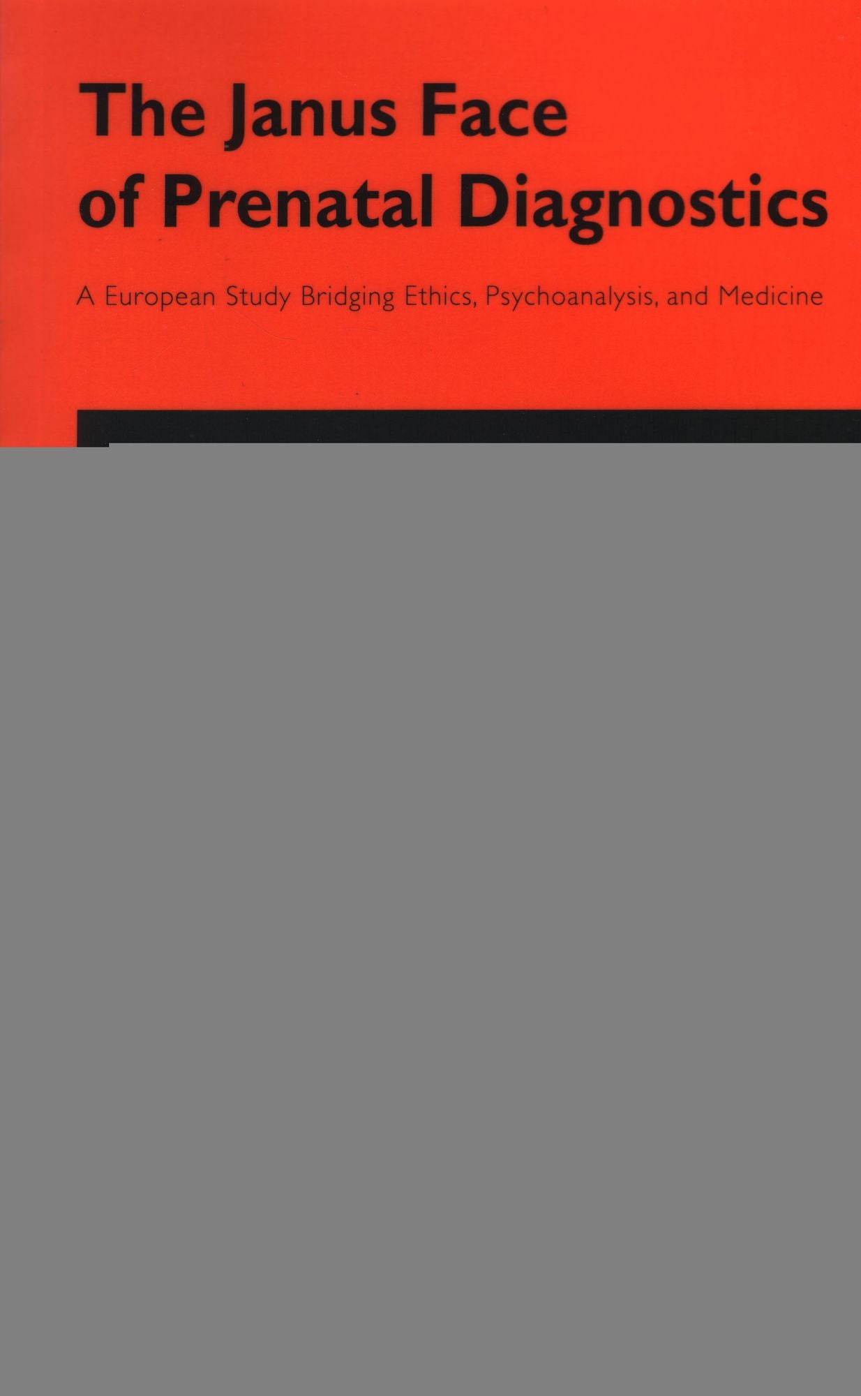 The Janus Face of Prenatal Diagnosis: A European Study Bridging Ethics, Psychoanalysis and Medicine