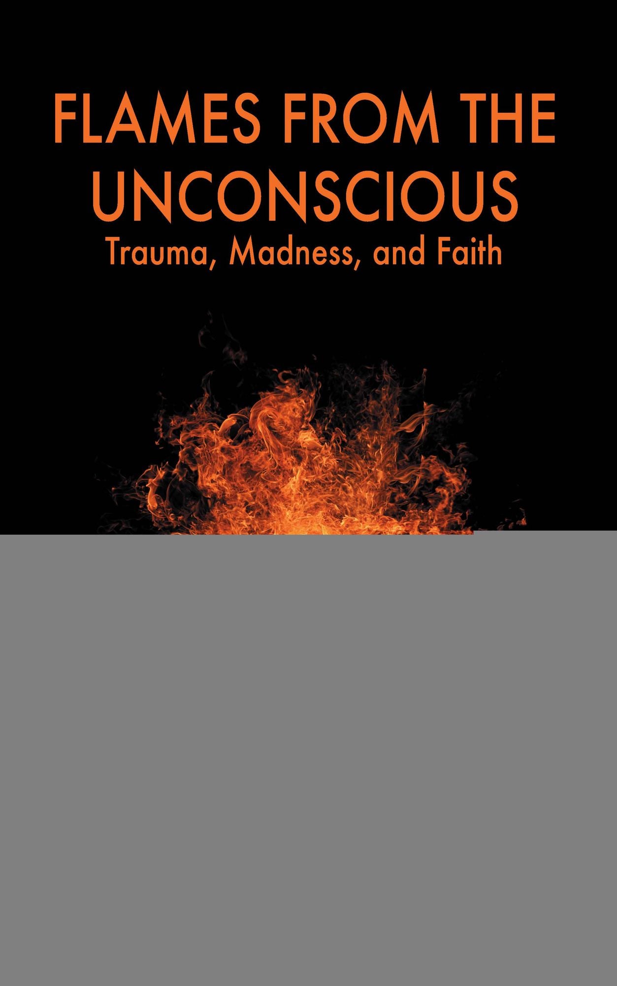 Flames From the Unconscious: Trauma, Madness and Faith