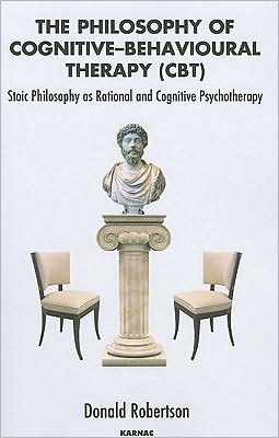 The Philosophy of Cognitive Behavioural Therapy: Stoic Philospohy as Rational and Cognitive Psychotherapy
