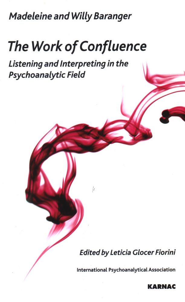 The Work of Confluence: Listening and Working and Interpreting in the Psychoanalytic Field