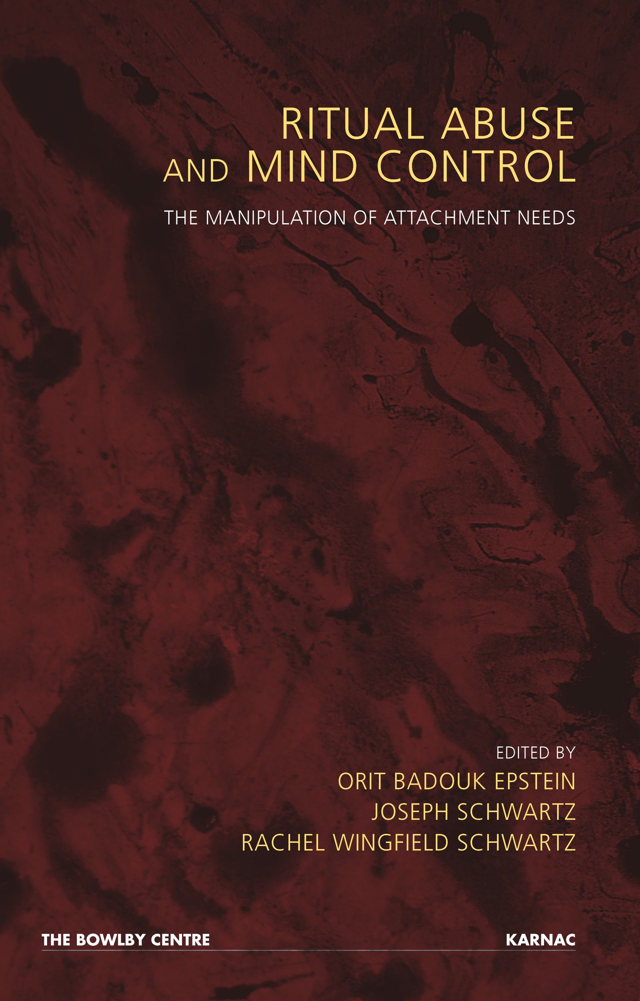 Ritual Abuse and Mind Control: The Manipulation of Attachment Needs